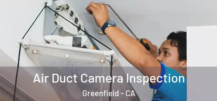  Air Duct Camera Inspection Greenfield - CA