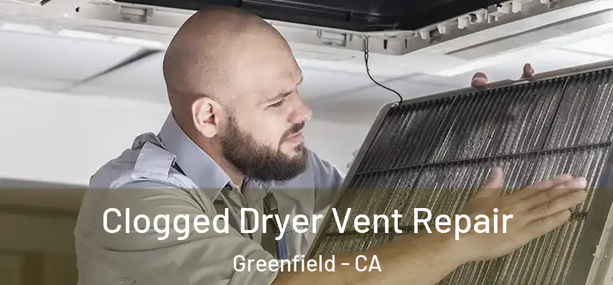  Clogged Dryer Vent Repair Greenfield - CA