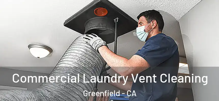  Commercial Laundry Vent Cleaning Greenfield - CA