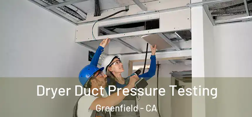  Dryer Duct Pressure Testing Greenfield - CA