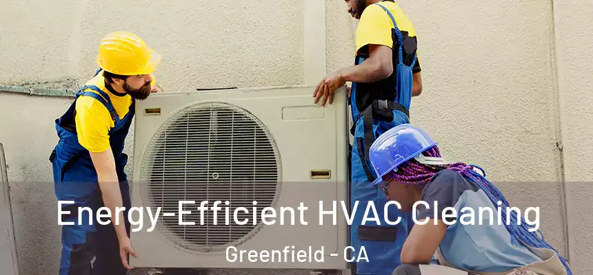  Energy-Efficient HVAC Cleaning Greenfield - CA