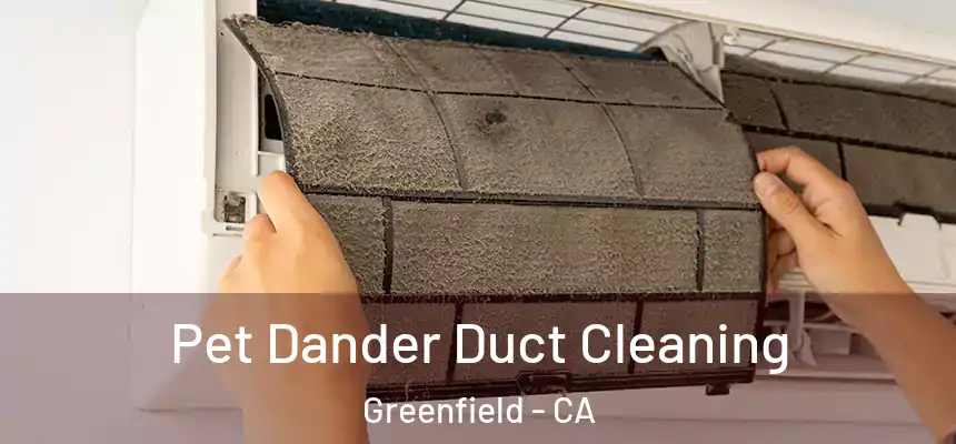 Pet Dander Duct Cleaning Greenfield - CA