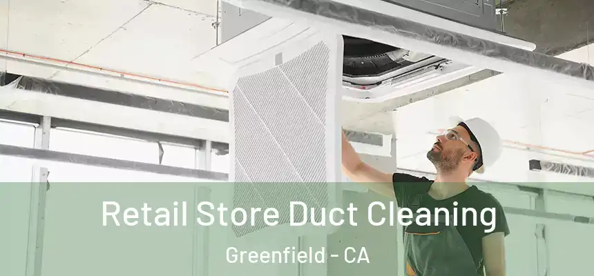  Retail Store Duct Cleaning Greenfield - CA