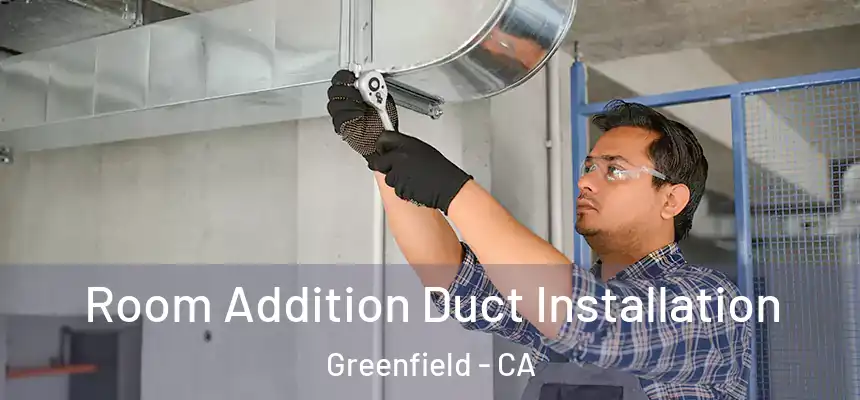  Room Addition Duct Installation Greenfield - CA