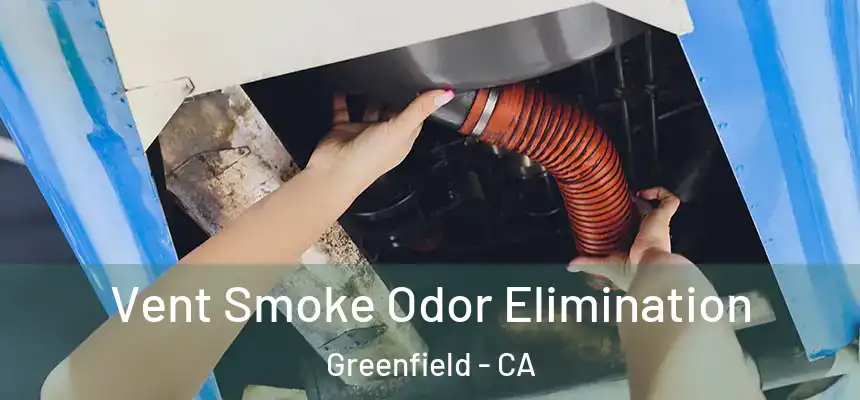  Vent Smoke Odor Elimination Greenfield - CA