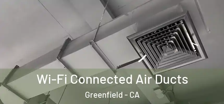  Wi-Fi Connected Air Ducts Greenfield - CA
